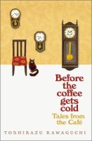 Before the coffee gets cold; tales from the cafe