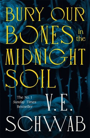 Bury our bones in the midnight soil by V.E Schwab